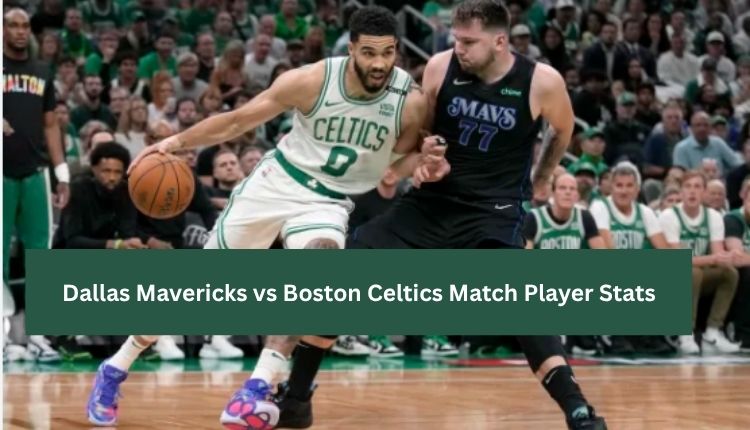 Dallas Mavericks vs Boston Celtics Match Player Stats
