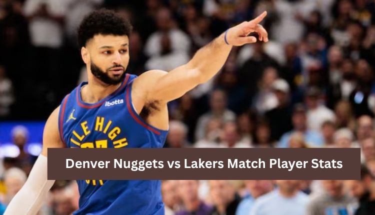 Denver Nuggets vs Lakers Match Player Stats