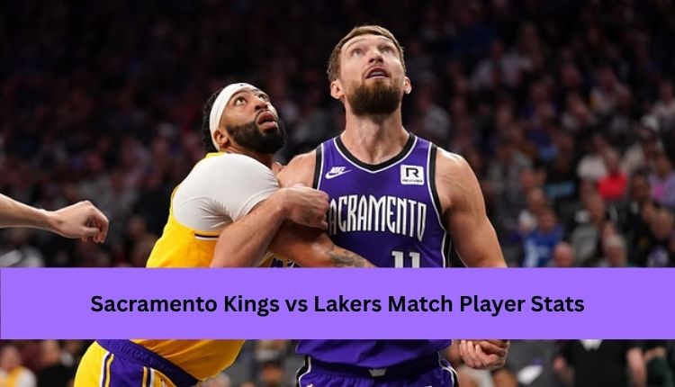 Sacramento Kings vs Lakers Match Player Stats