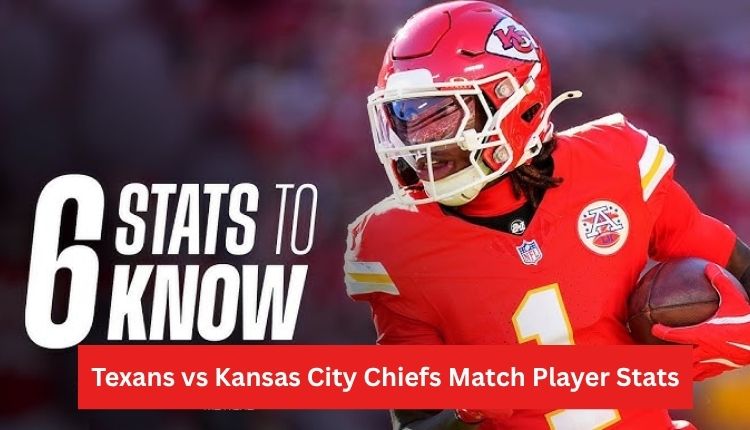 Texans vs Kansas City Chiefs Match Player Stats
