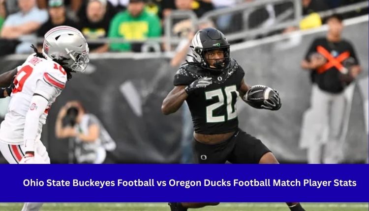 Ohio State Buckeyes Football vs Oregon Ducks Football Match Player Stats