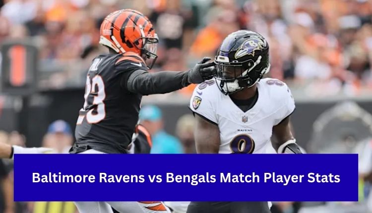 Baltimore Ravens vs Bengals Match Player Stats