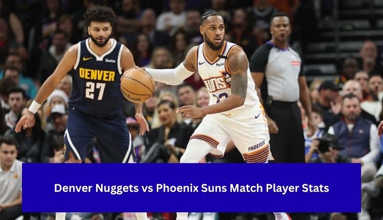 Denver Nuggets vs Phoenix Suns Match Player Stats