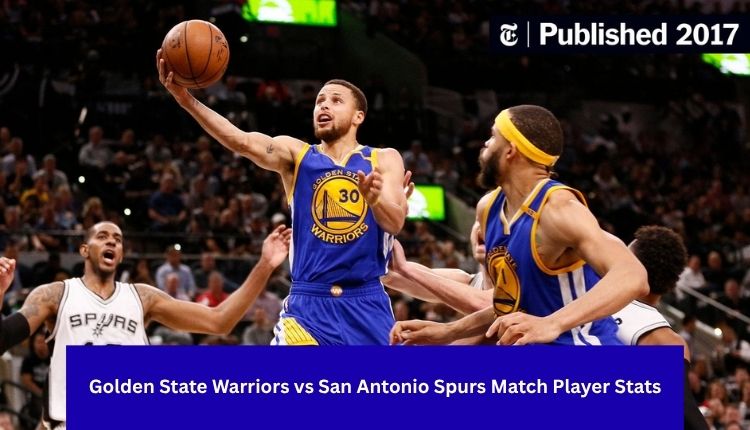Golden State Warriors vs San Antonio Spurs Match Player Stats