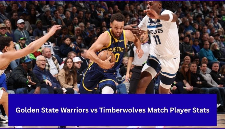 Golden State Warriors vs Timberwolves Match Player Stats