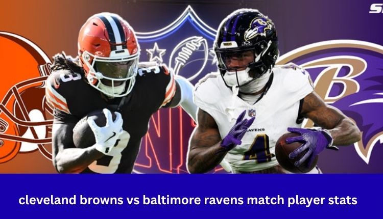 Cleveland Browns vs Baltimore Ravens Match Player Stats
