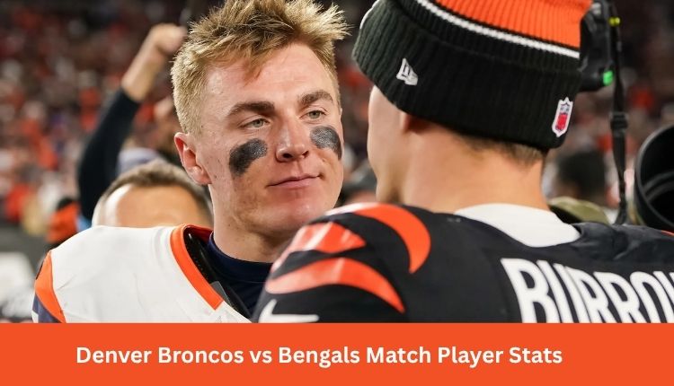 Denver Broncos vs Bengals Match Player Stats