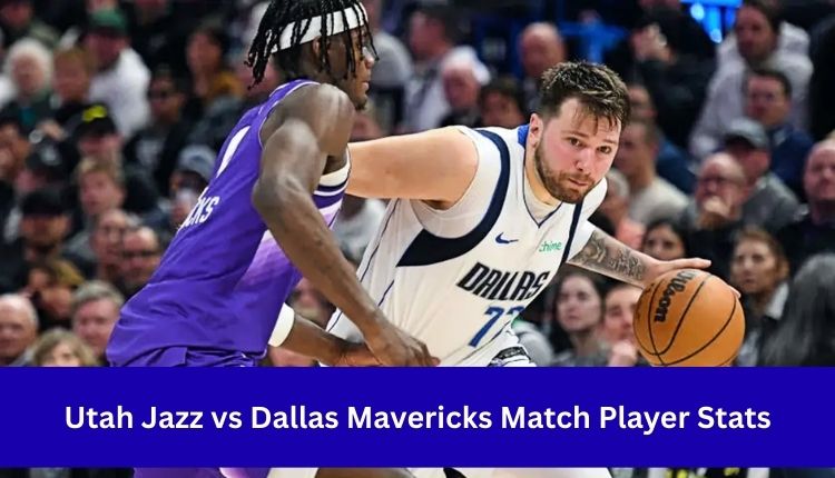 Utah Jazz vs Dallas Mavericks Match Player Stats