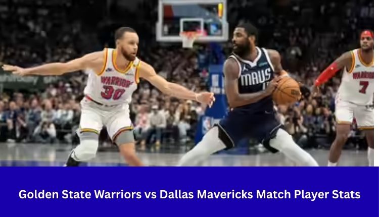 Golden State Warriors vs Dallas Mavericks Match Player Stats
