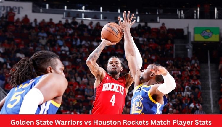 Golden State Warriors vs Houston Rockets Match Player Stats