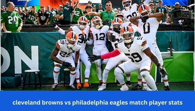 cleveland browns vs philadelphia eagles match player stats