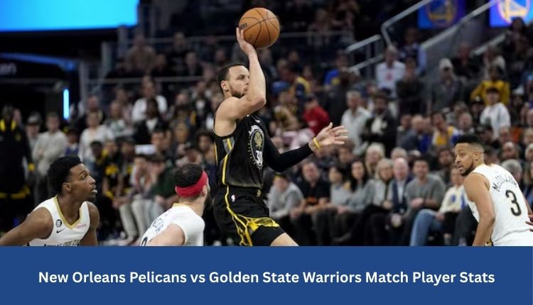 New Orleans Pelicans vs Golden State Warriors Match Player Stats