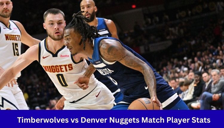 Timberwolves vs Denver Nuggets Match Player Stats