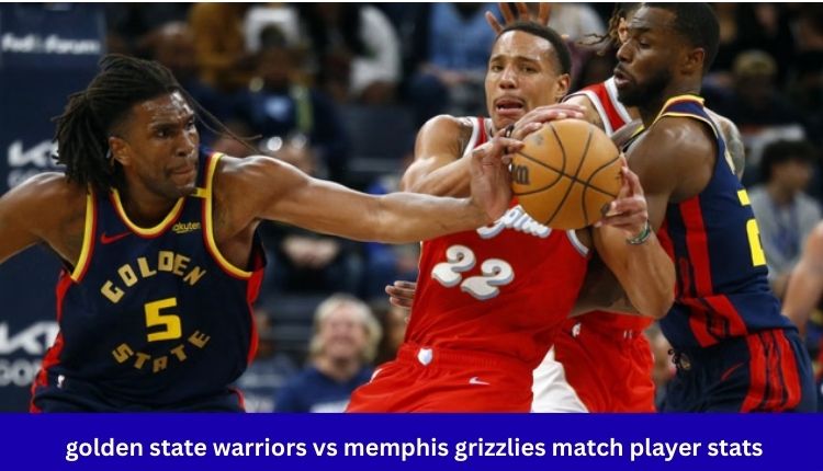 Golden State Warriors vs Memphis Grizzlies Match Player Stats
